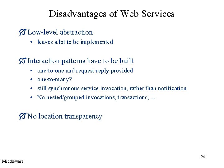 Disadvantages of Web Services Ó Low-level abstraction • leaves a lot to be implemented