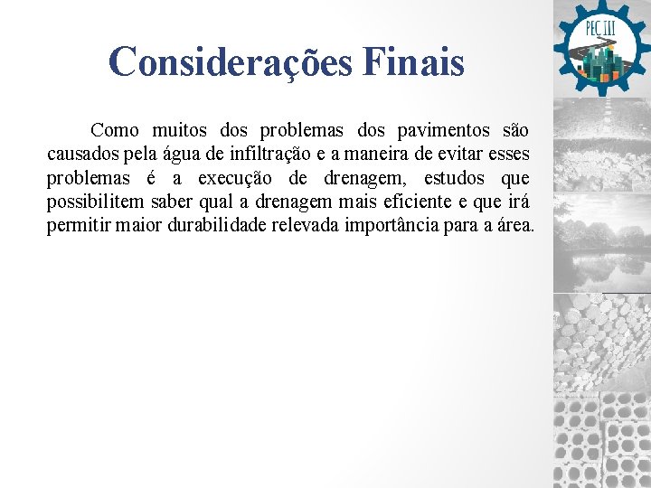 Considerações Finais Como muitos dos problemas dos pavimentos são causados pela água de infiltração