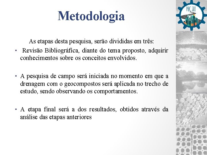 Metodologia As etapas desta pesquisa, serão divididas em três: • Revisão Bibliográfica, diante do