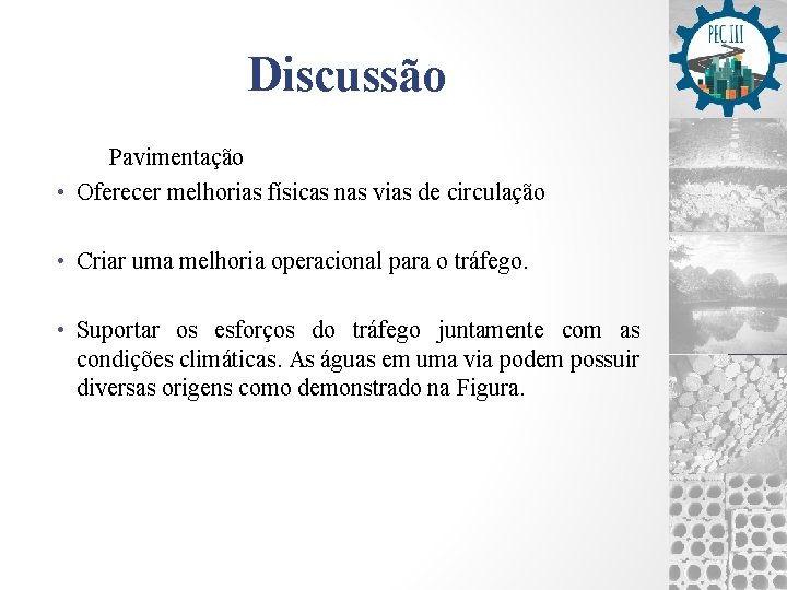 Discussão Pavimentação • Oferecer melhorias físicas nas vias de circulação • Criar uma melhoria