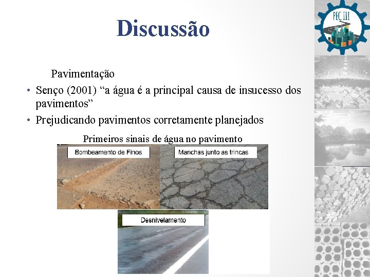 Discussão Pavimentação • Senço (2001) “a água é a principal causa de insucesso dos