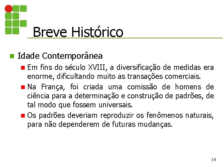 Breve Histórico n Idade Contemporânea Em fins do século XVIII, a diversificação de medidas Breve Histórico n Idade Contemporânea Em fins do século XVIII, a diversificação de medidas