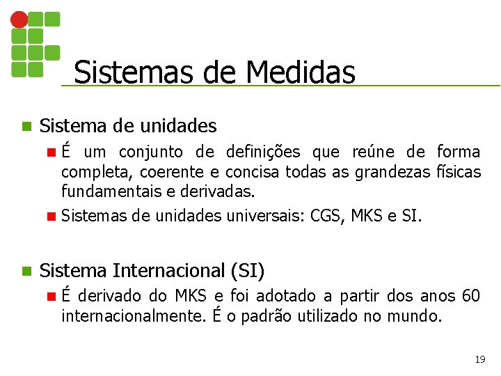 Sistemas de Medidas n Sistema de unidades É um conjunto de definições que reúne Sistemas de Medidas n Sistema de unidades É um conjunto de definições que reúne