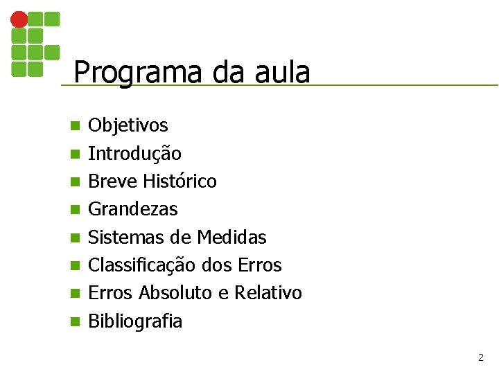 Programa da aula n n n n Objetivos Introdução Breve Histórico Grandezas Sistemas de Programa da aula n n n n Objetivos Introdução Breve Histórico Grandezas Sistemas de