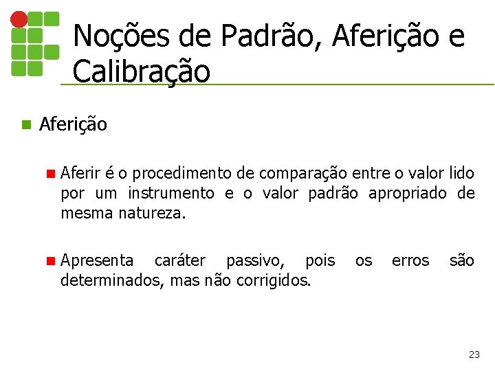 Noções de Padrão, Aferição e Calibração n Aferir é o procedimento de comparação entre Noções de Padrão, Aferição e Calibração n Aferir é o procedimento de comparação entre