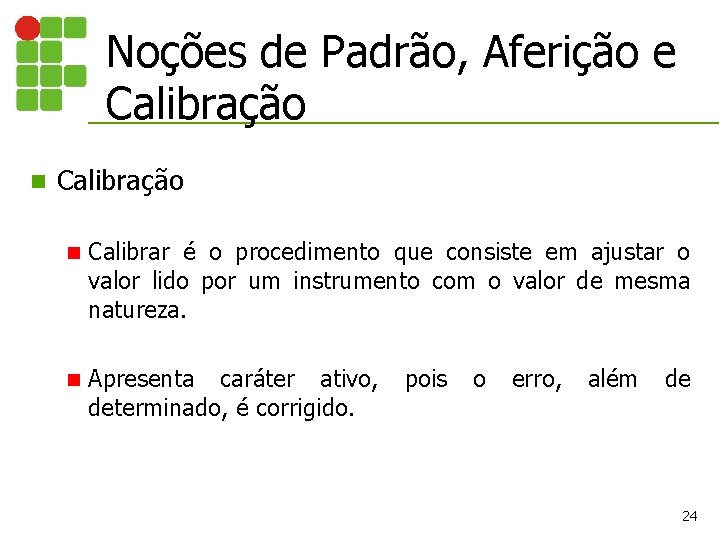 Noções de Padrão, Aferição e Calibração n Calibrar é o procedimento que consiste em Noções de Padrão, Aferição e Calibração n Calibrar é o procedimento que consiste em