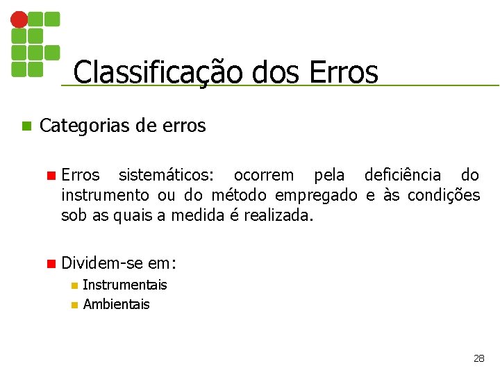 Classificação dos Erros n Categorias de erros n Erros sistemáticos: ocorrem pela deficiência do Classificação dos Erros n Categorias de erros n Erros sistemáticos: ocorrem pela deficiência do