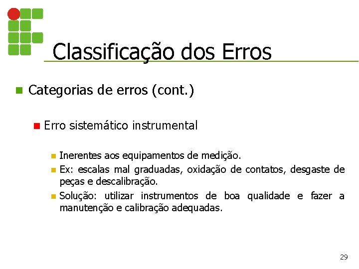 Classificação dos Erros n Categorias de erros (cont. ) n Erro sistemático instrumental Inerentes Classificação dos Erros n Categorias de erros (cont. ) n Erro sistemático instrumental Inerentes