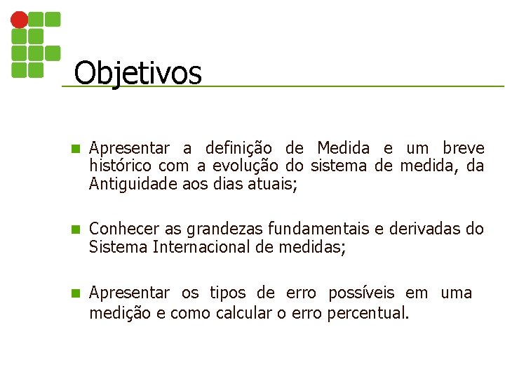 Objetivos n Apresentar a definição de Medida e um breve histórico com a evolução Objetivos n Apresentar a definição de Medida e um breve histórico com a evolução
