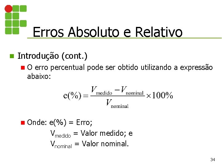 Erros Absoluto e Relativo n Introdução (cont. ) n O erro percentual pode ser Erros Absoluto e Relativo n Introdução (cont. ) n O erro percentual pode ser