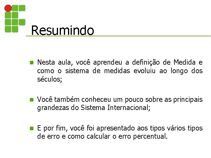 Resumindo n Nesta aula, você aprendeu a definição de Medida e como o sistema Resumindo n Nesta aula, você aprendeu a definição de Medida e como o sistema