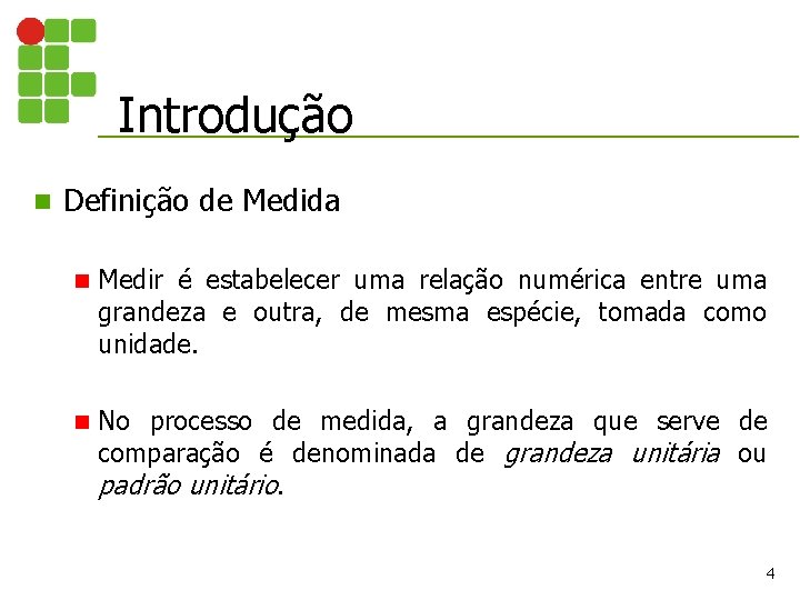 Introdução n Definição de Medida n Medir é estabelecer uma relação numérica entre uma Introdução n Definição de Medida n Medir é estabelecer uma relação numérica entre uma