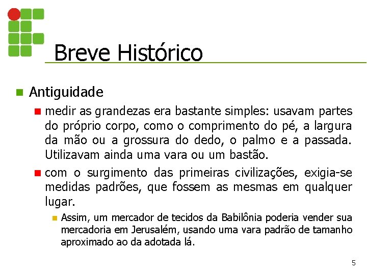 Breve Histórico n Antiguidade medir as grandezas era bastante simples: usavam partes do próprio Breve Histórico n Antiguidade medir as grandezas era bastante simples: usavam partes do próprio