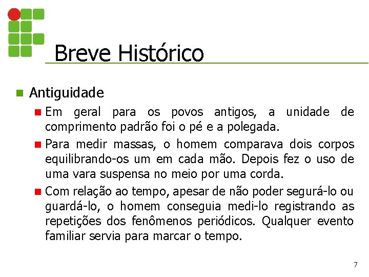 Breve Histórico n Antiguidade Em geral para os povos antigos, a unidade de comprimento Breve Histórico n Antiguidade Em geral para os povos antigos, a unidade de comprimento