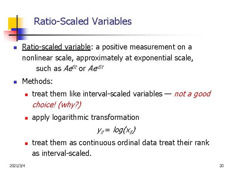 Ratio-Scaled Variables n n Ratio-scaled variable: a positive measurement on a nonlinear scale, approximately