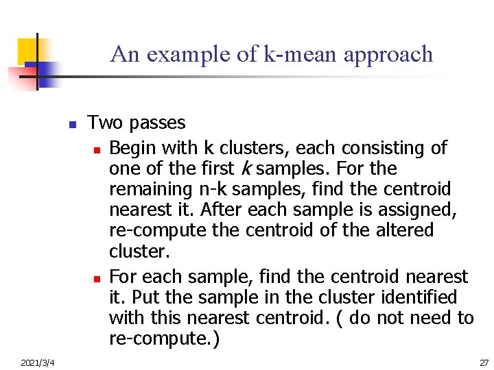 An example of k-mean approach n 2021/3/4 Two passes n Begin with k clusters,