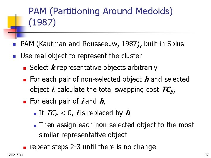 PAM (Partitioning Around Medoids) (1987) n PAM (Kaufman and Rousseeuw, 1987), built in Splus