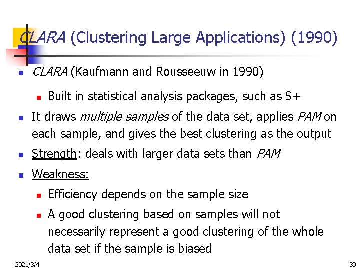 CLARA (Clustering Large Applications) (1990) n CLARA (Kaufmann and Rousseeuw in 1990) n n