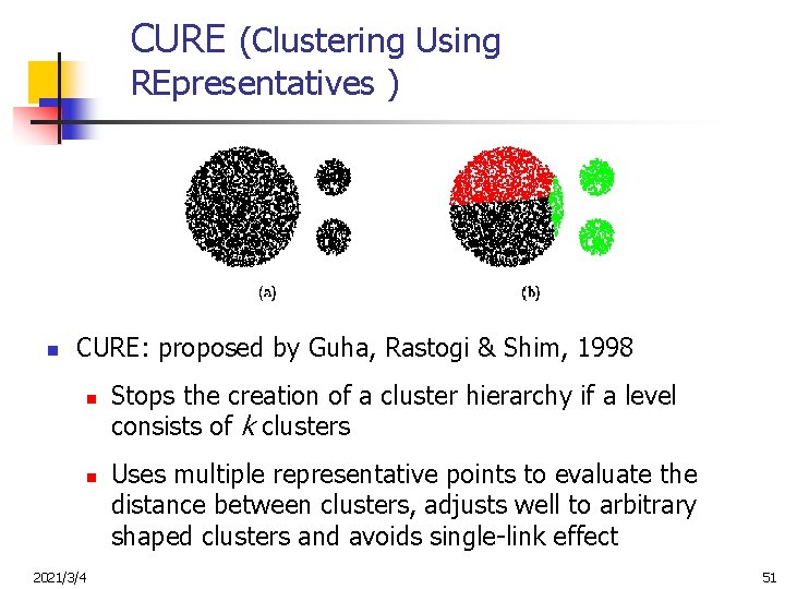 CURE (Clustering Using REpresentatives ) n CURE: proposed by Guha, Rastogi & Shim, 1998