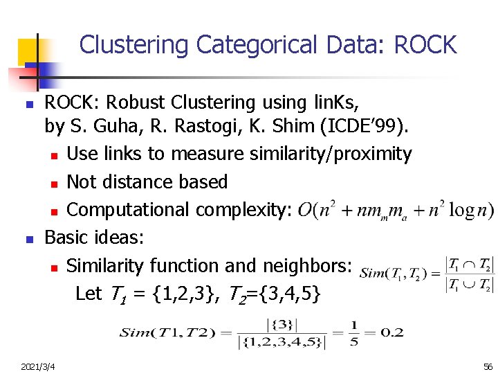 Clustering Categorical Data: ROCK n n ROCK: Robust Clustering using lin. Ks, by S.