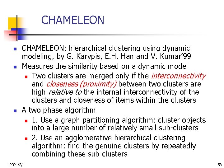 CHAMELEON n n n CHAMELEON: hierarchical clustering using dynamic modeling, by G. Karypis, E.