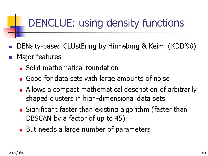 DENCLUE: using density functions n DENsity-based CLUst. Ering by Hinneburg & Keim (KDD’ 98)