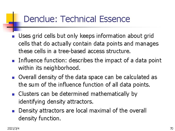 Denclue: Technical Essence n n n Uses grid cells but only keeps information about