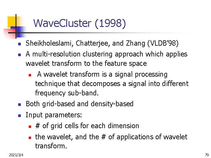 Wave. Cluster (1998) n n Sheikholeslami, Chatterjee, and Zhang (VLDB’ 98) A multi-resolution clustering