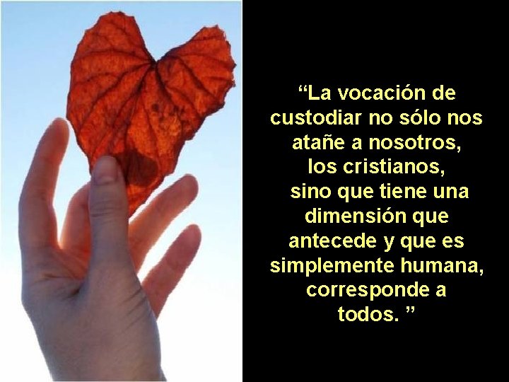 “La vocación de custodiar no sólo nos atañe a nosotros, los cristianos, sino que