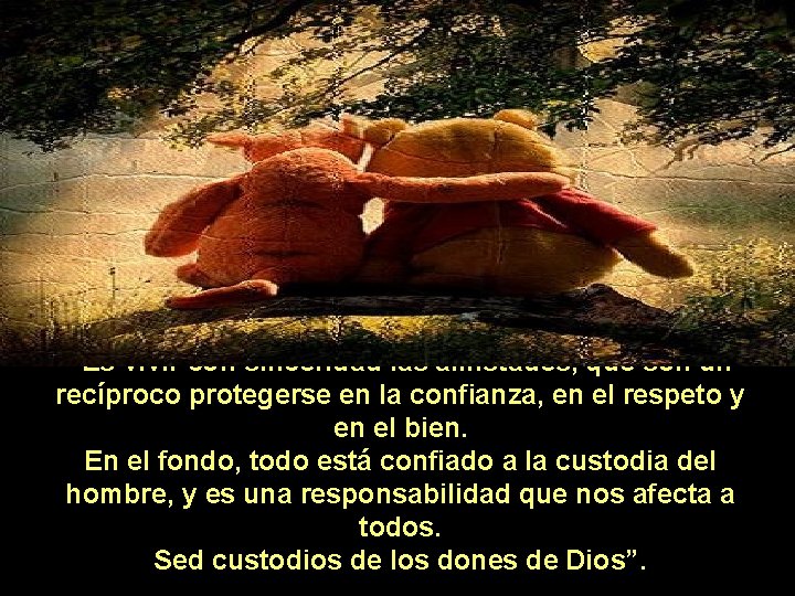 “Es vivir con sinceridad las amistades, que son un recíproco protegerse en la confianza,