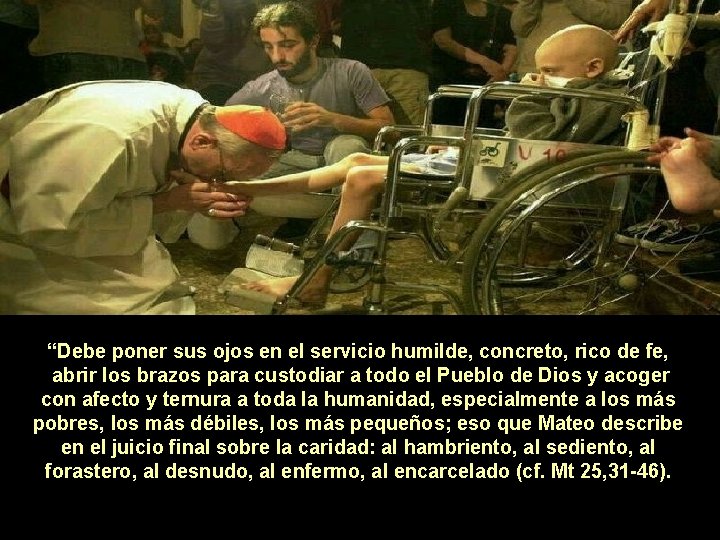 “Debe poner sus ojos en el servicio humilde, concreto, rico de fe, abrir los