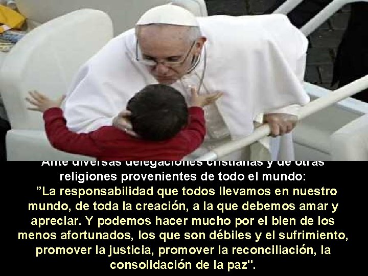 Ante diversas delegaciones cristianas y de otras religiones provenientes de todo el mundo: ”La