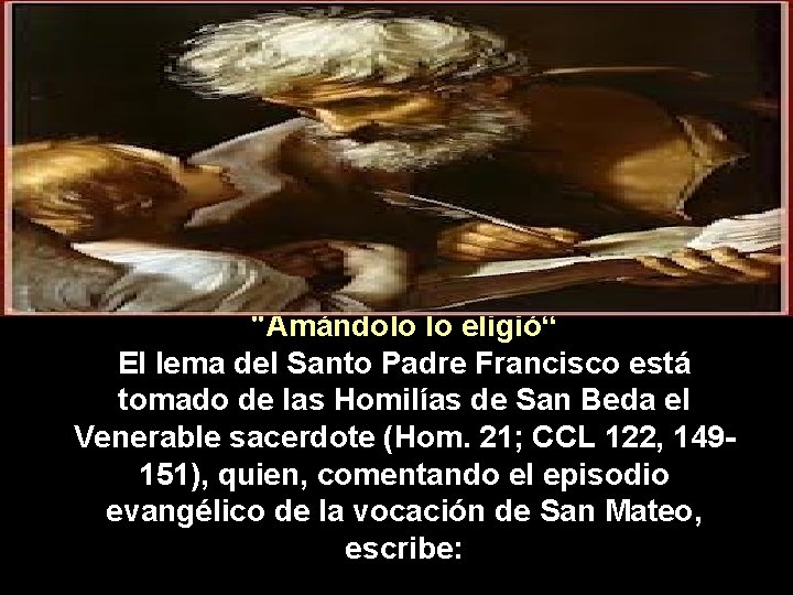 "Amándolo lo eligió“ El lema del Santo Padre Francisco está tomado de las Homilías