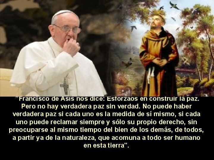  ”Francisco de Asís nos dice: Esforzaos en construir la paz. Pero no hay