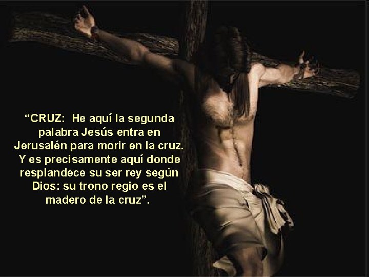 “CRUZ: He aquí la segunda palabra Jesús entra en Jerusalén para morir en la