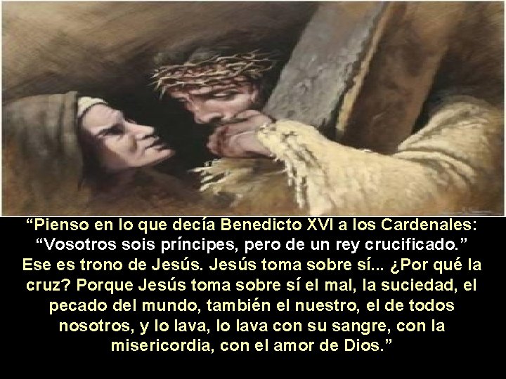 “Pienso en lo que decía Benedicto XVI a los Cardenales: “Vosotros sois príncipes, pero