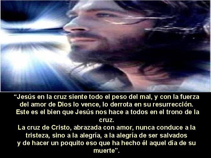 “Jesús en la cruz siente todo el peso del mal, y con la fuerza