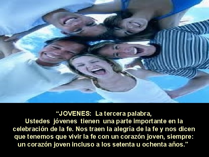 “JOVENES: La tercera palabra, Ustedes jóvenes tienen una parte importante en la celebración de