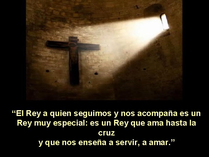 “El Rey a quien seguimos y nos acompaña es un Rey muy especial: es