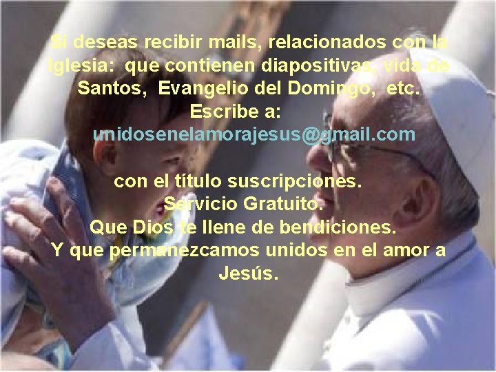 Si deseas recibir mails, relacionados con la Iglesia: que contienen diapositivas, vida de Santos,