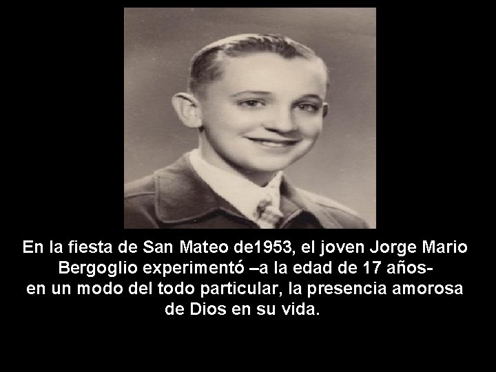 En la fiesta de San Mateo de 1953, el joven Jorge Mario Bergoglio experimentó