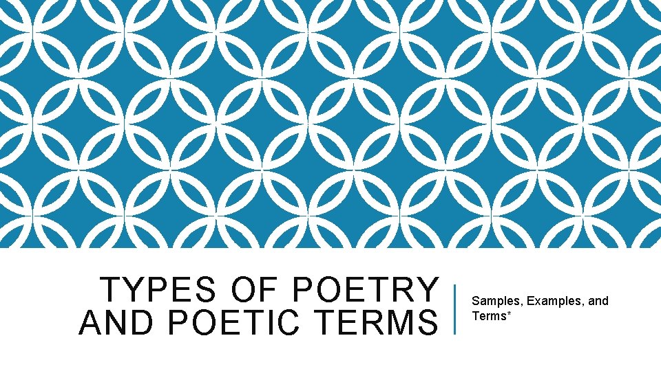 TYPES OF POETRY AND POETIC TERMS Samples, Examples, and Terms* 