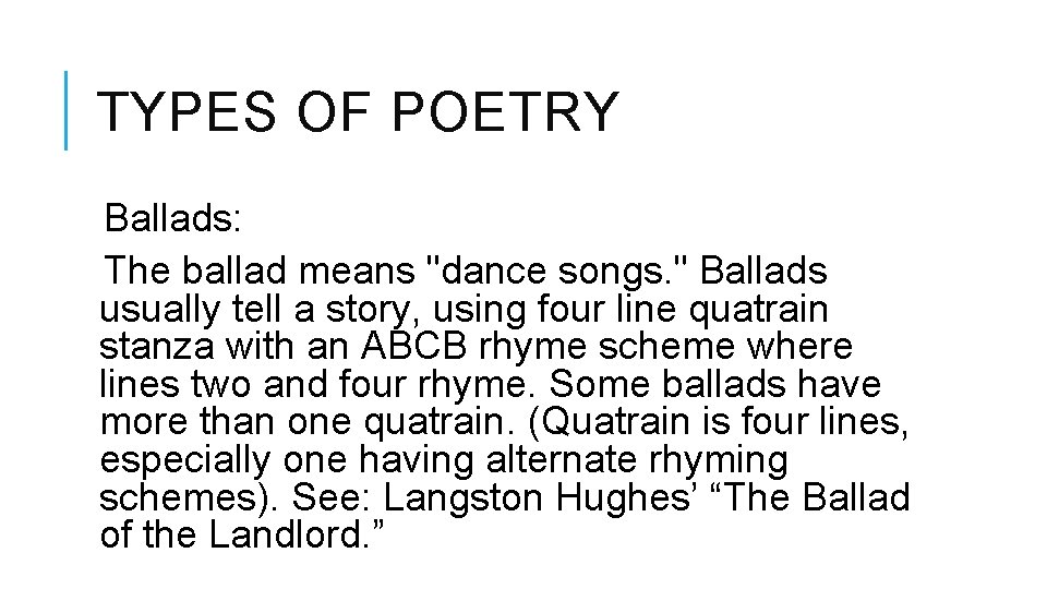 TYPES OF POETRY Ballads: The ballad means "dance songs. " Ballads usually tell a