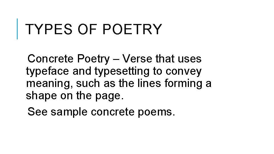 TYPES OF POETRY Concrete Poetry – Verse that uses typeface and typesetting to convey