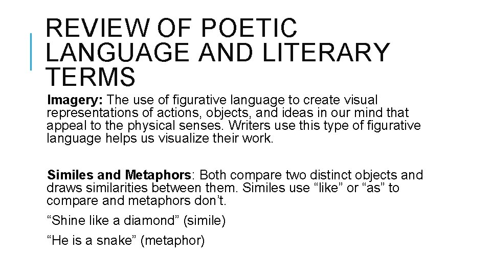 REVIEW OF POETIC LANGUAGE AND LITERARY TERMS Imagery: The use of figurative language to