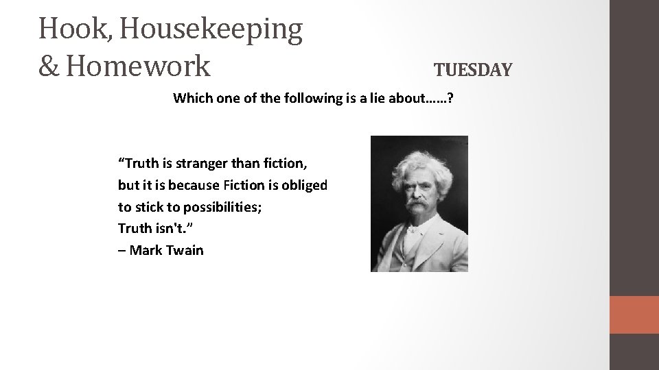 Hook, Housekeeping & Homework TUESDAY Which one of the following is a lie about……?