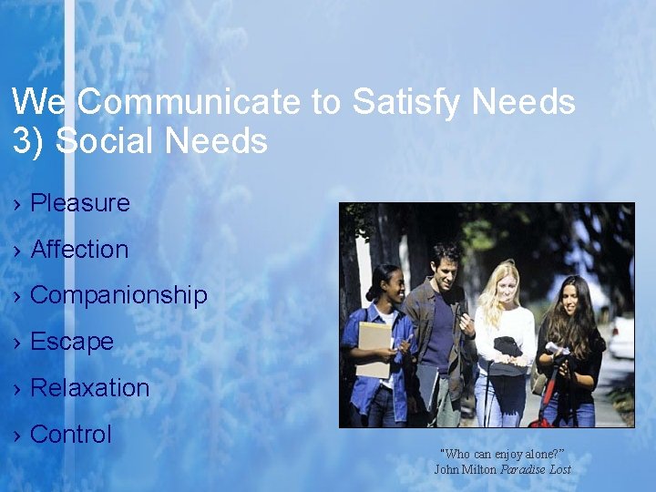 We Communicate to Satisfy Needs 3) Social Needs › Pleasure › Affection › Companionship We Communicate to Satisfy Needs 3) Social Needs › Pleasure › Affection › Companionship