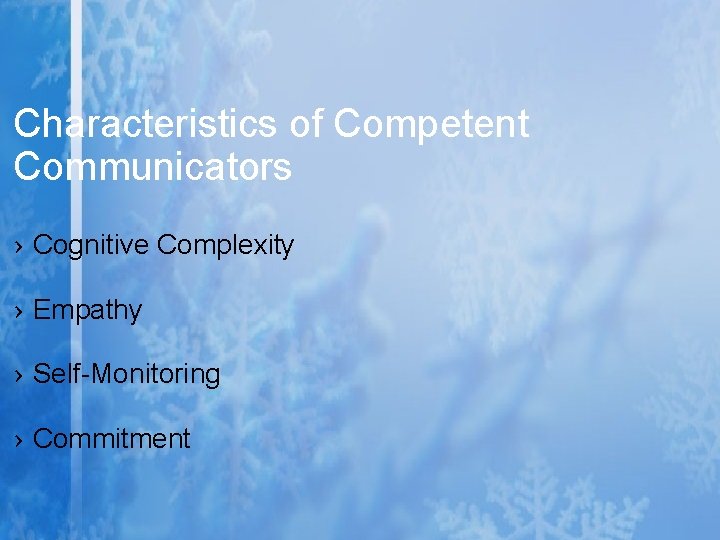 Characteristics of Competent Communicators › Cognitive Complexity › Empathy › Self-Monitoring › Commitment Characteristics of Competent Communicators › Cognitive Complexity › Empathy › Self-Monitoring › Commitment