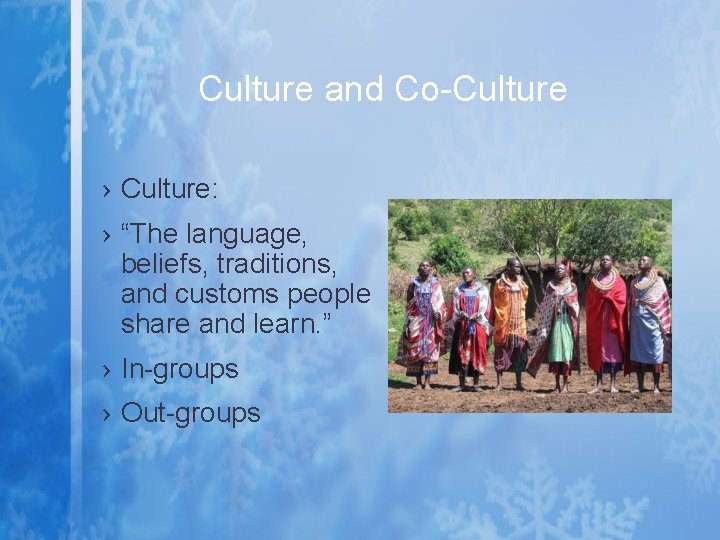 Culture and Co-Culture › Culture: › “The language, beliefs, traditions, and customs people share Culture and Co-Culture › Culture: › “The language, beliefs, traditions, and customs people share
