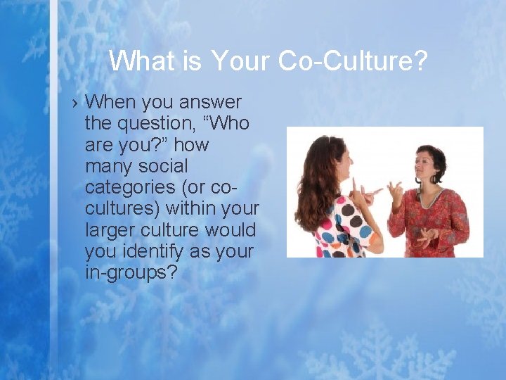 What is Your Co-Culture? › When you answer the question, “Who are you? ” What is Your Co-Culture? › When you answer the question, “Who are you? ”
